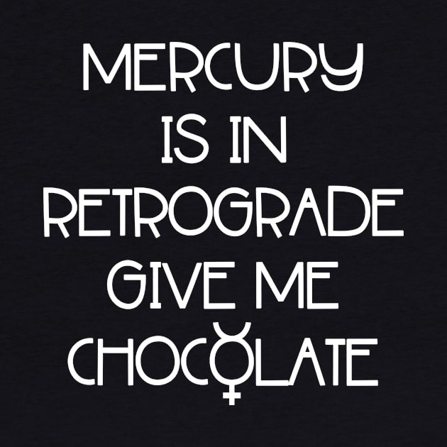 Mercury is in Retrograde. Give Me Chocolate Cheeky Witch® by Cheeky Witch